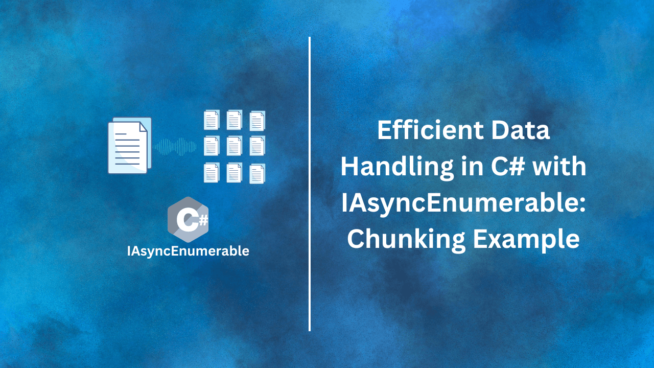 Efficient Data Handling in C# with IAsyncEnumerable: Chunking Example ...